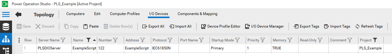 Screenshot of Power Operation Studio software with the PLS_Example project open. The "Topology" tab is selected, and the section is called I/O Devices. A toolbar at the top includes buttons for Save, Discard, Copy, Paste, Delete Row(s), Export All, Import All, Device Profile Editor, I/O Device Manager, Export Tags, Import Tags, and Refresh Tags. Below the toolbar is a table with columns. The first row includes values such as Server Name "PLSDIOServer," Name "ExampleScript," Number "122," Address "ExampleScript," Protocol "IEC61850N," Startup Mode "Primary," Priority "1," Memory "TRUE," and Project "PLS_Example." 